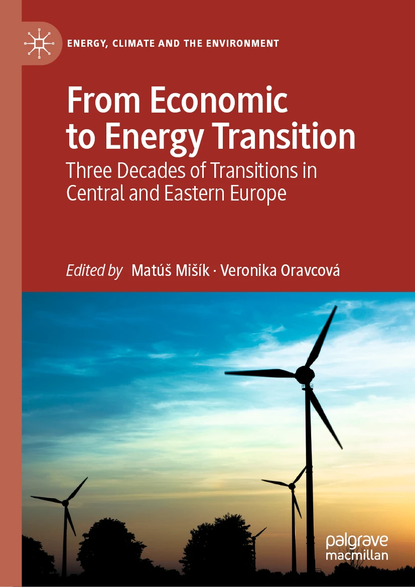 From Economic to Energy Transition: Three Decades of Transitions in Central and Eastern Europe edited by Matúš Mišík and Veronika Oravcová