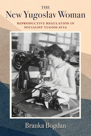**Alt text:** Book cover for "The New Yugoslav Woman: Reproductive Regulation in Socialist Yugoslavia" by Branka Bogdan. The design features a peach and navy geometric background with angular shapes, and a central black-and-white photograph of a young woman operating an industrial sewing machine, focused on stitching a garment.