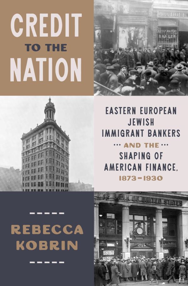 Book cover of "Credit to the Nation: Eastern European Jewish Immigrant Bankers and the Shaping of American Finance, 1873–1930" by Rebecca Kobrin. The cover is a grid of color blocks and black-and-white archival photographs: a crowd of men in hats outside a Lower East Side storefront bank, a tall early-twentieth-century bank tower, and crowds gathered before the columned entrance of the Bank of United States.