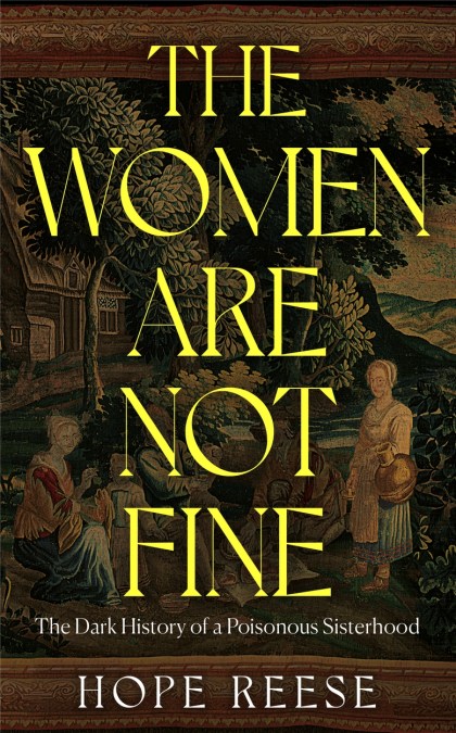 Cover of The Women Are Not Fine by Hope Reese: bold yellow title over a dark tapestry of women in period dress gathered under trees beside a cottage, one standing with a jug.